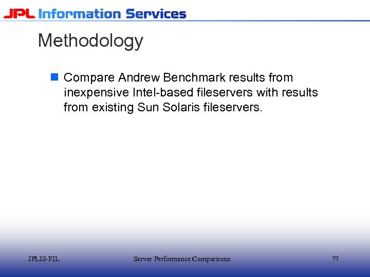 Methodology n Compare Andrew Benchmark results from inexpensive Intel-based fileservers with results from existing