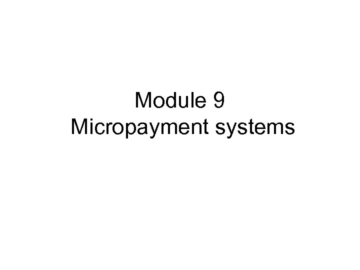 Module 9 Micropayment systems 