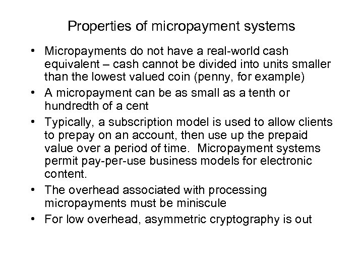 Properties of micropayment systems • Micropayments do not have a real-world cash equivalent –