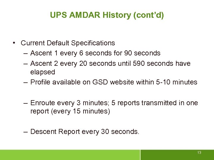 UPS AMDAR History (cont’d) • Current Default Specifications – Ascent 1 every 6 seconds