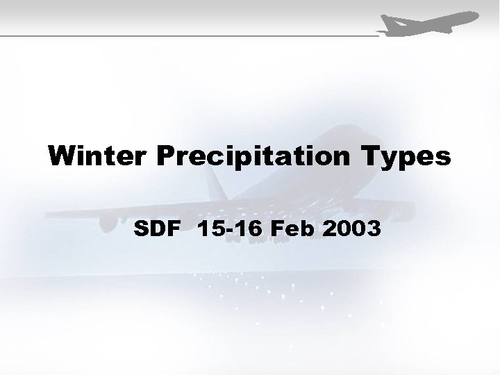Winter Precipitation Types SDF 15 -16 Feb 2003 