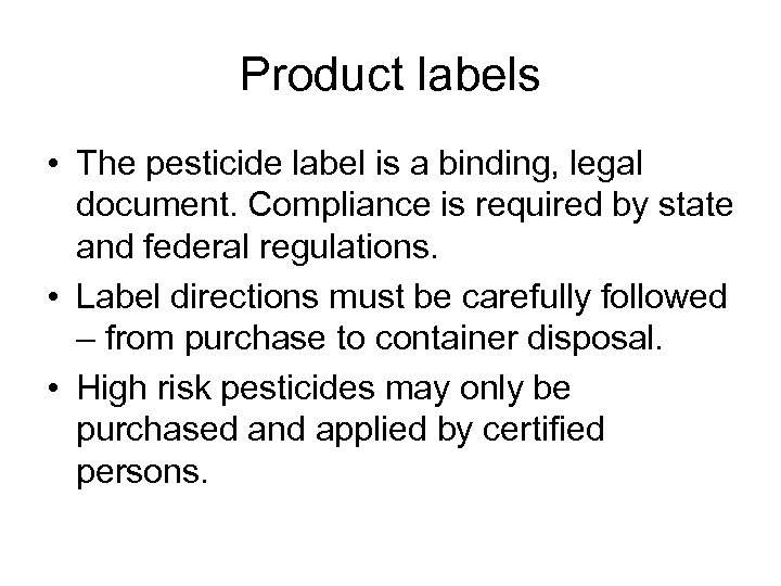 Product labels • The pesticide label is a binding, legal document. Compliance is required