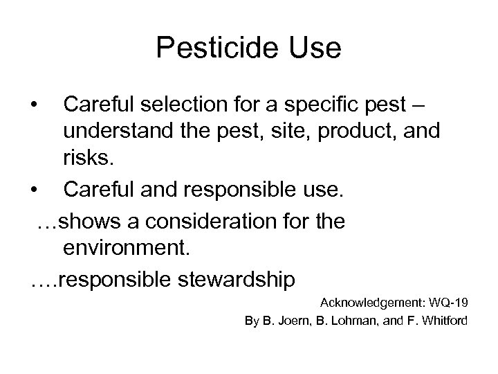 Pesticide Use • Careful selection for a specific pest – understand the pest, site,