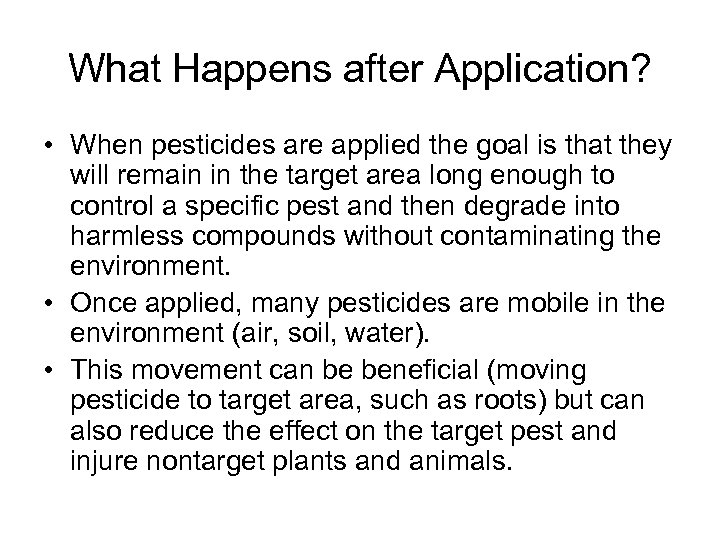 What Happens after Application? • When pesticides are applied the goal is that they