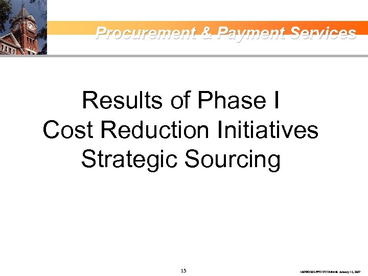Procurement & Payment Services Results of Phase I Cost Reduction Initiatives Strategic Sourcing 15