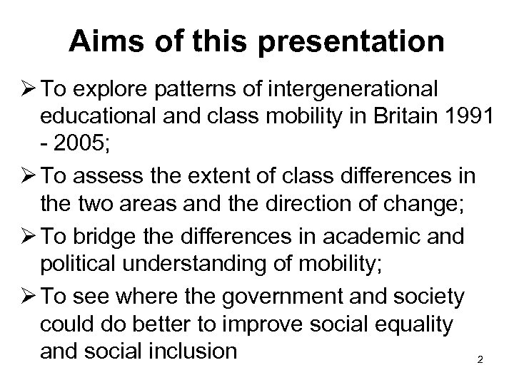 Aims of this presentation Ø To explore patterns of intergenerational educational and class mobility