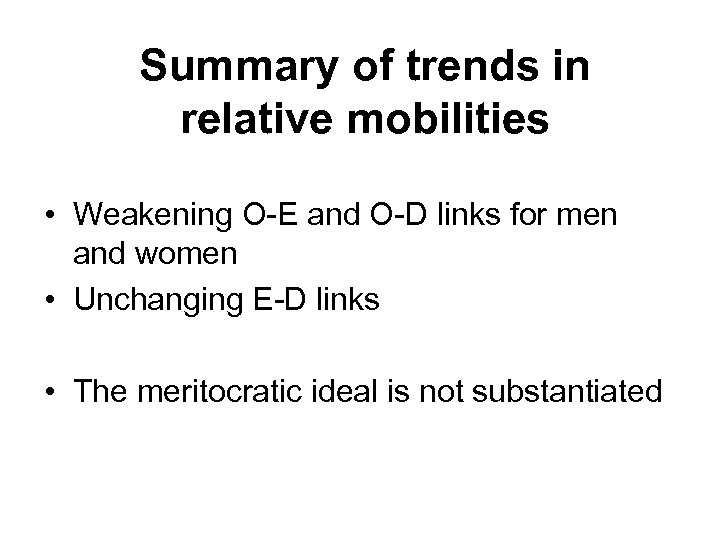 Summary of trends in relative mobilities • Weakening O-E and O-D links for men