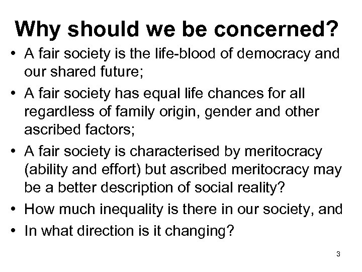 Why should we be concerned? • A fair society is the life-blood of democracy