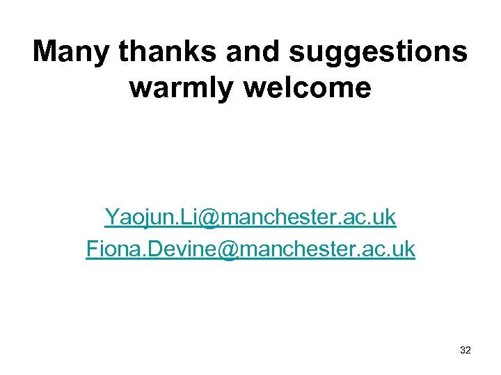 Many thanks and suggestions warmly welcome Yaojun. Li@manchester. ac. uk Fiona. Devine@manchester. ac. uk