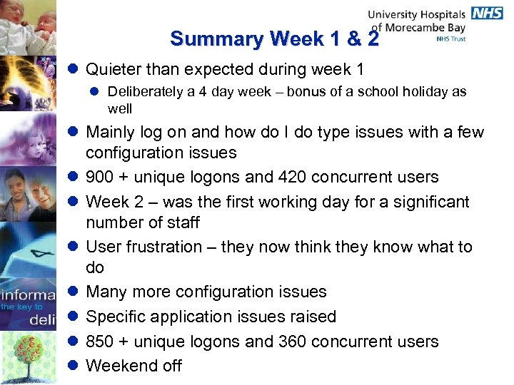 Summary Week 1 & 2 l Quieter than expected during week 1 l Deliberately