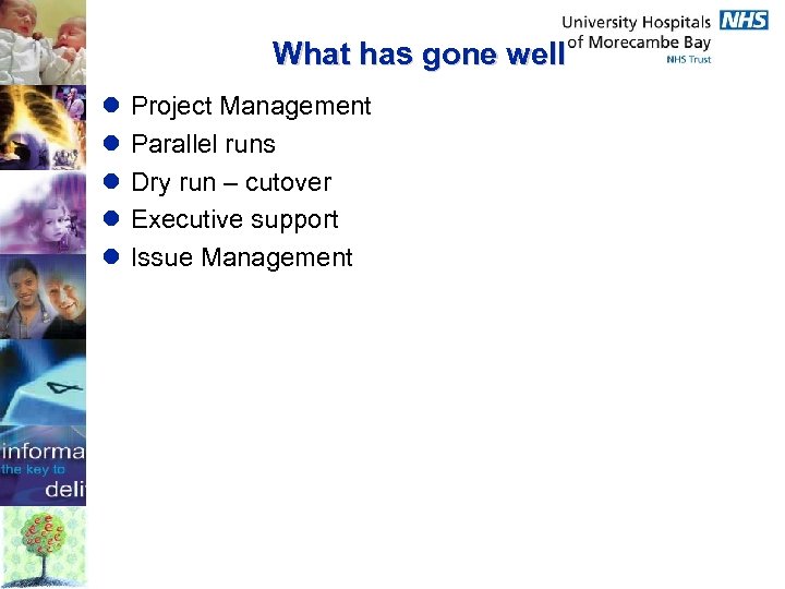 What has gone well l l Project Management Parallel runs Dry run – cutover