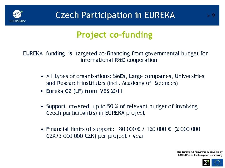 Czech Participation in EUREKA >9 Project co-funding EUREKA funding is targeted co-financing from governmental