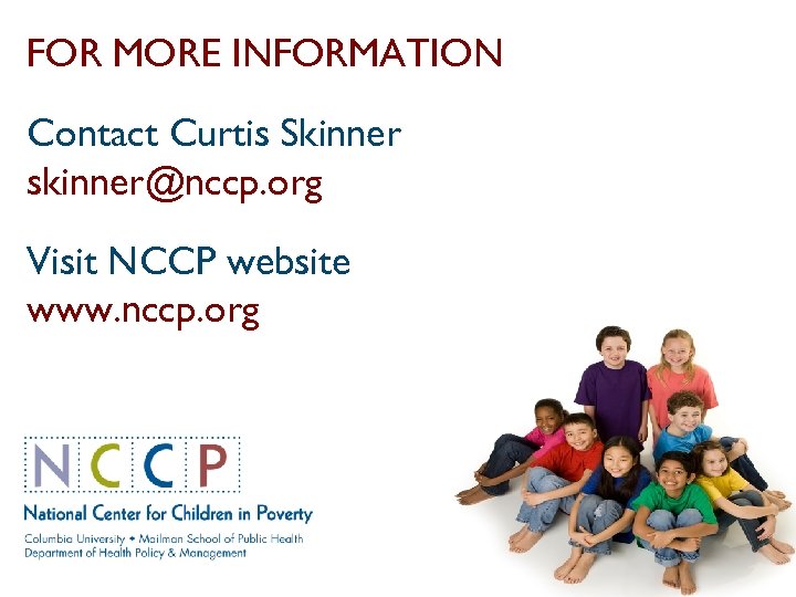 FOR MORE INFORMATION Contact Curtis Skinner skinner@nccp. org Visit NCCP website www. nccp. org
