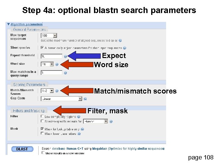 Step 4 a: optional blastn search parameters Expect Word size Match/mismatch scores Filter, mask