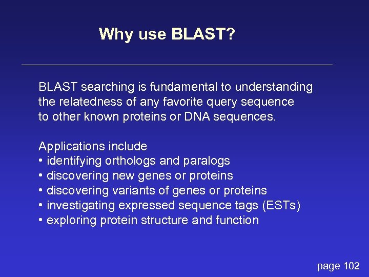 Why use BLAST? BLAST searching is fundamental to understanding the relatedness of any favorite