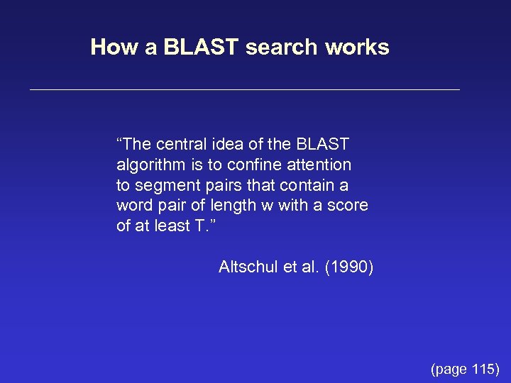 How a BLAST search works “The central idea of the BLAST algorithm is to