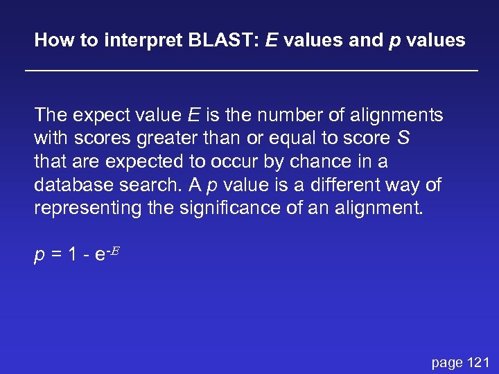 How to interpret BLAST: E values and p values The expect value E is