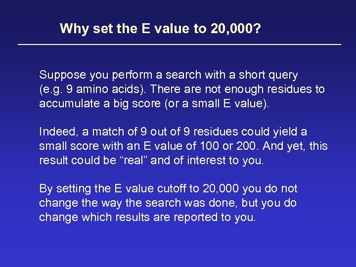 Why set the E value to 20, 000? Suppose you perform a search with