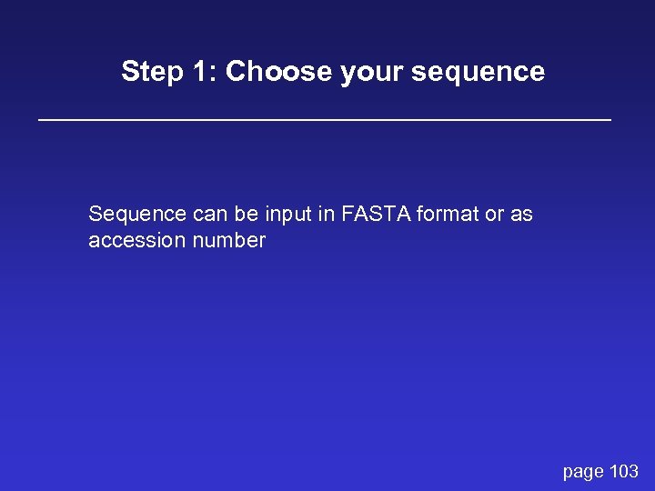 Step 1: Choose your sequence Sequence can be input in FASTA format or as