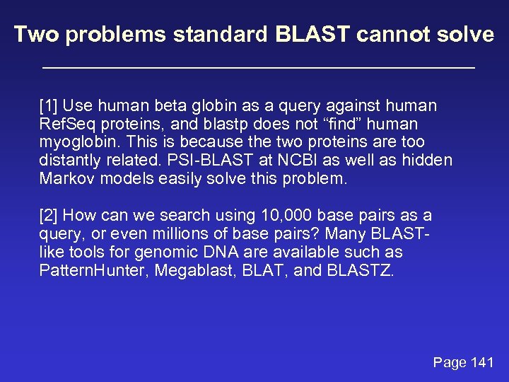 Two problems standard BLAST cannot solve [1] Use human beta globin as a query