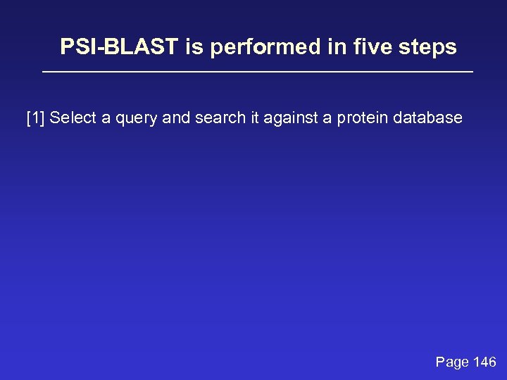 PSI-BLAST is performed in five steps [1] Select a query and search it against