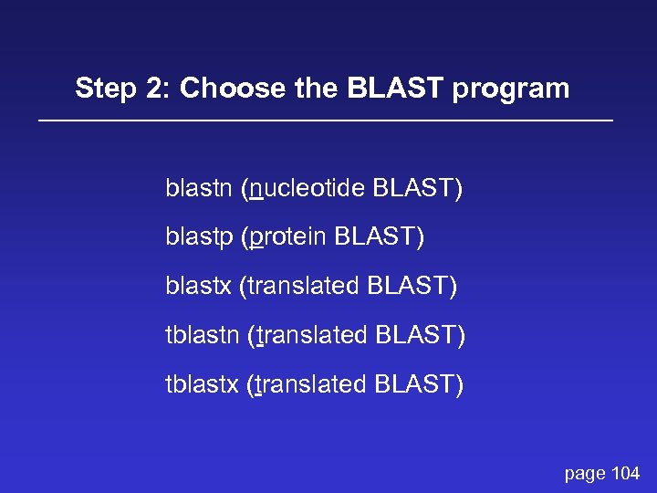 Step 2: Choose the BLAST program blastn (nucleotide BLAST) blastp (protein BLAST) blastx (translated