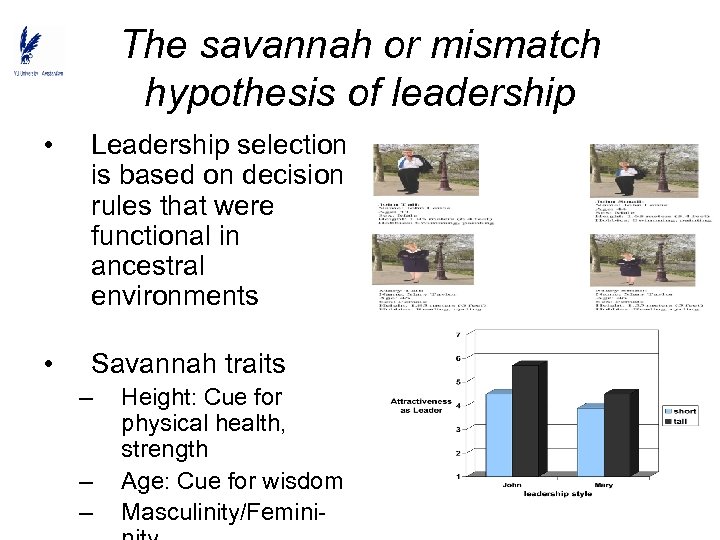 The savannah or mismatch hypothesis of leadership • Leadership selection is based on decision