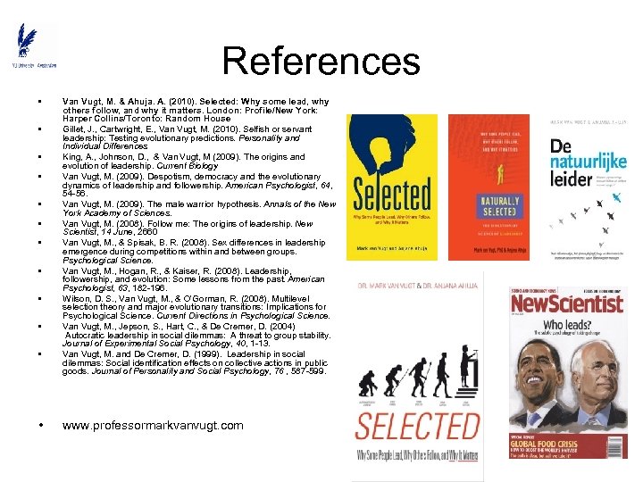 References • • • Van Vugt, M. & Ahuja. A. (2010). Selected: Why some