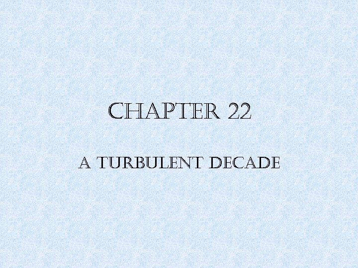 chapter 22 a turbulent decade 