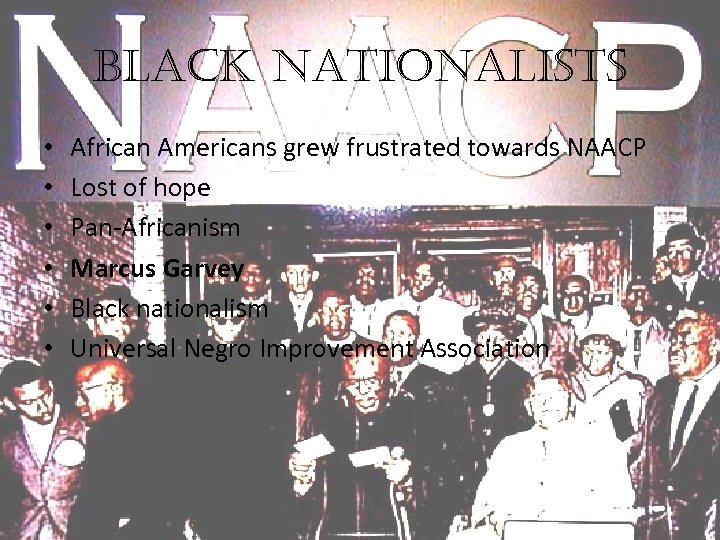 black nationalists • • • African Americans grew frustrated towards NAACP Lost of hope