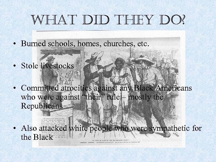 what did they do? • Burned schools, homes, churches, etc. • Stole livestocks •