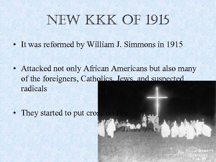 new kkk of 1915 • It was reformed by William J. Simmons in 1915