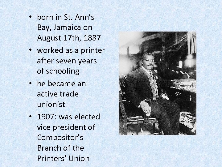  • born in St. Ann’s Bay, Jamaica on August 17 th, 1887 •