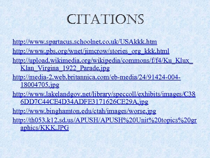 citations http: //www. spartacus. schoolnet. co. uk/USAkkk. htm http: //www. pbs. org/wnet/jimcrow/stories_org_kkk. html http: