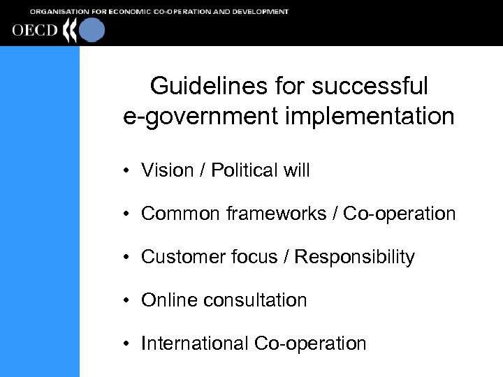 Guidelines for successful e-government implementation • Vision / Political will • Common frameworks /