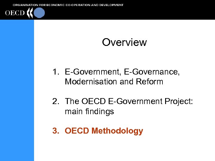 Overview 1. E-Government, E-Governance, Modernisation and Reform 2. The OECD E-Government Project: main findings