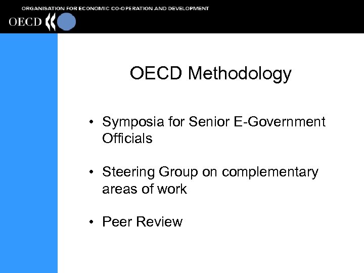 OECD Methodology • Symposia for Senior E-Government Officials • Steering Group on complementary areas