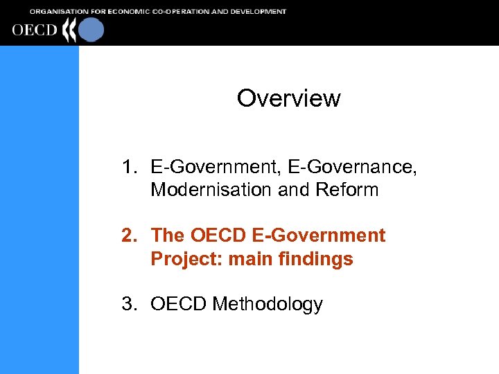 Overview 1. E-Government, E-Governance, Modernisation and Reform 2. The OECD E-Government Project: main findings