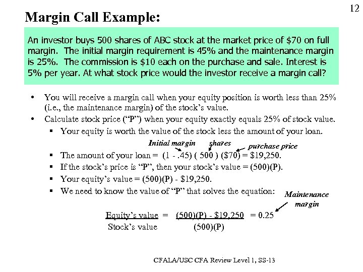 12 Margin Call Example: An investor buys 500 shares of ABC stock at the
