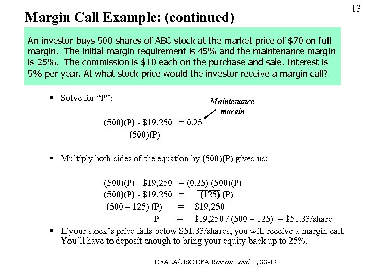 Margin Call Example: (continued) 13 An investor buys 500 shares of ABC stock at