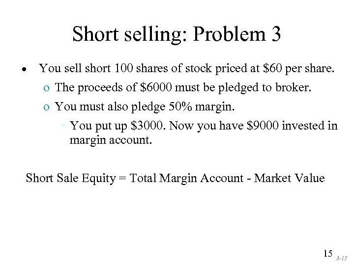 Short selling: Problem 3 • You sell short 100 shares of stock priced at