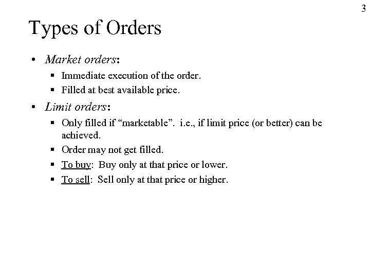 3 Types of Orders • Market orders: § Immediate execution of the order. §