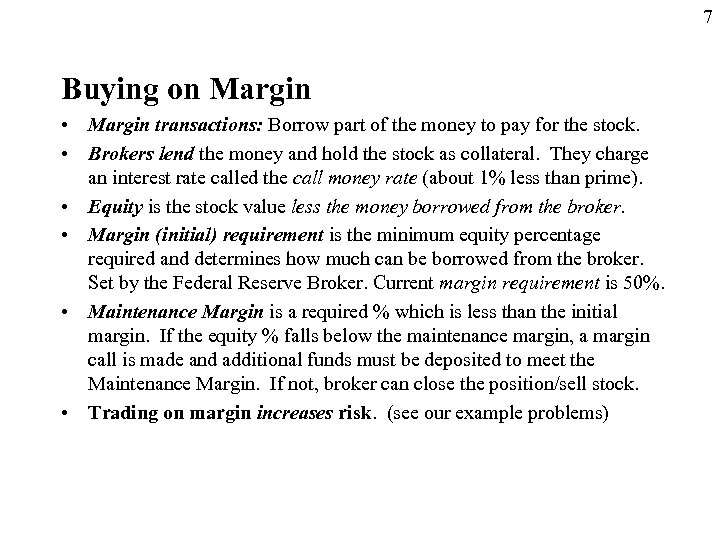 7 Buying on Margin • Margin transactions: Borrow part of the money to pay