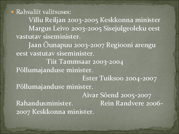  Rahvaliit valitsuses: Villu Reiljan 2003 2005 Keskkonna minister Margus Leivo 2003 2005 Sisejulgeoleku