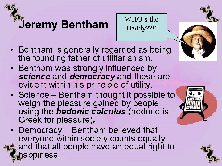  Jeremy Bentham WHO’s the Daddy? ? !! • Bentham is generally regarded as