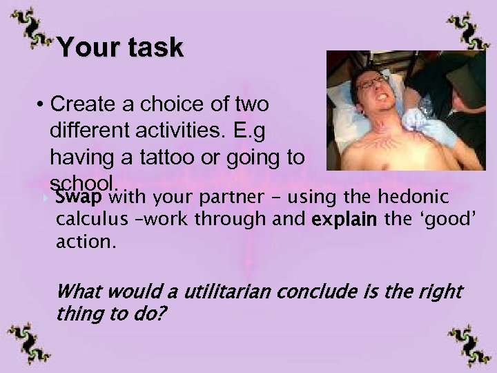 Your task • Create a choice of two different activities. E. g having a
