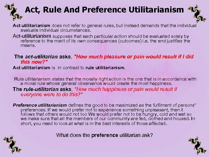 Act, Rule And Preference Utilitarianism Act utilitarianism does not refer to general rules, but