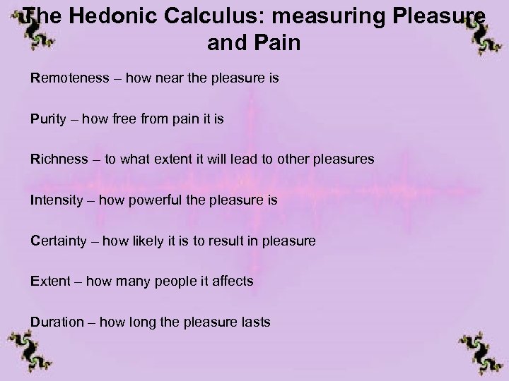 The Hedonic Calculus: measuring Pleasure and Pain Remoteness – how near the pleasure is