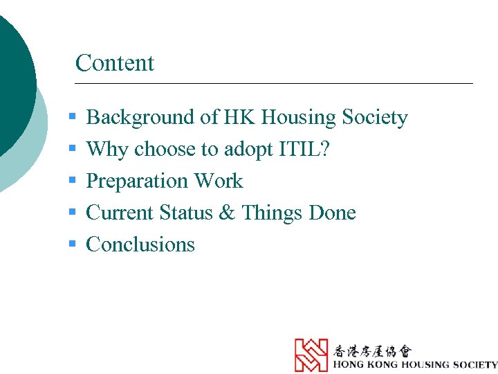 Content § § § Background of HK Housing Society Why choose to adopt ITIL?