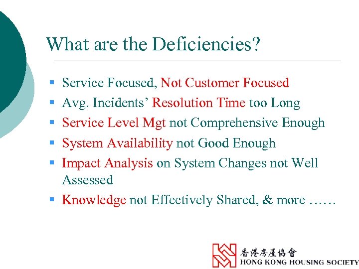 What are the Deficiencies? § § § Service Focused, Not Customer Focused Avg. Incidents’